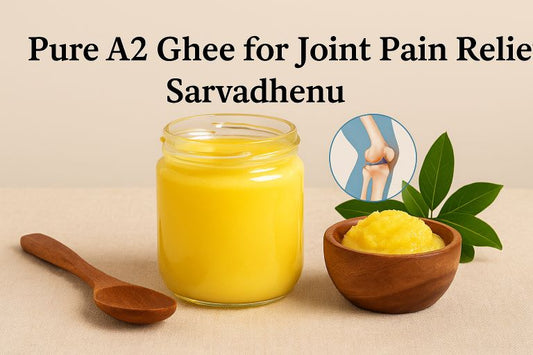 Ghee for Joint Pain – An Ayurvedic Solution | Sarvadhenu A2 Ghee